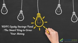 HDFC Equity Savings Fund : The Smart Way to Grow Your Money